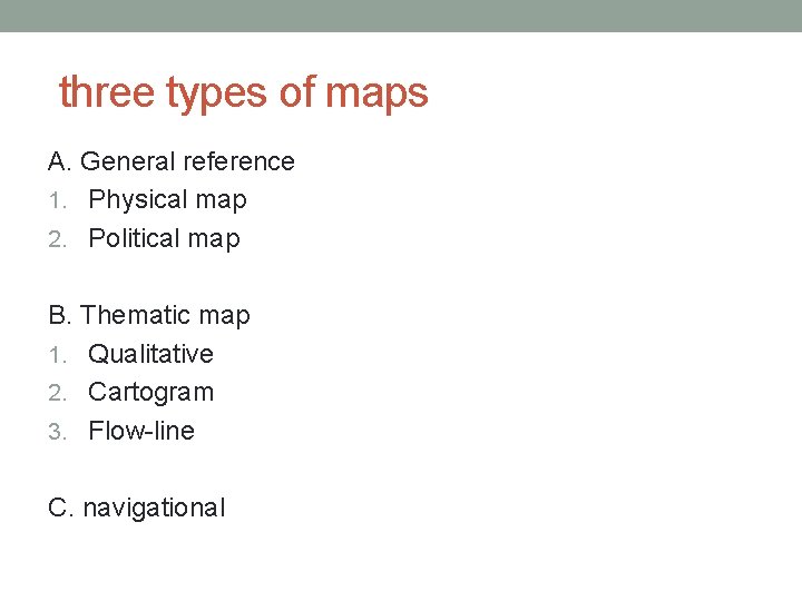 three types of maps A. General reference 1. Physical map 2. Political map B.