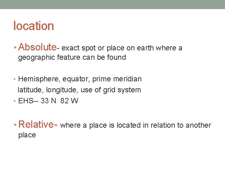 location • Absolute- exact spot or place on earth where a geographic feature can