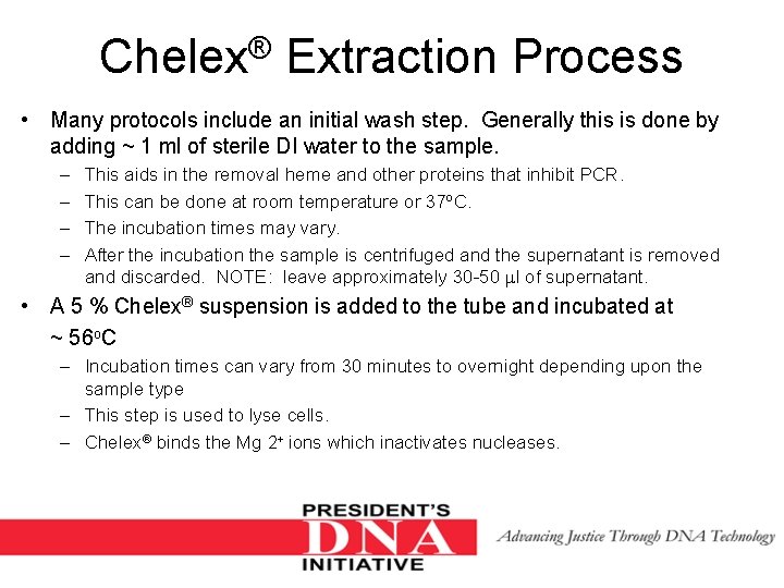 Chelex® Extraction Process • Many protocols include an initial wash step. Generally this is