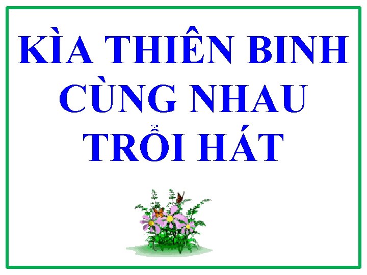 KÌA THIÊN BINH CÙNG NHAU TRỔI HÁT 