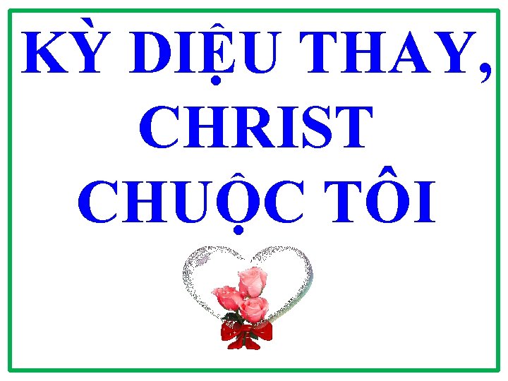 KỲ DIỆU THAY, CHRIST CHUỘC TÔI 