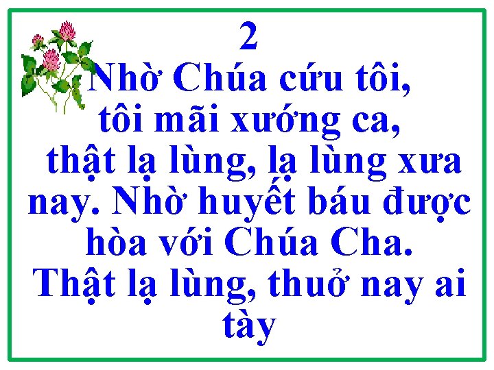 2 Nhờ Chúa cứu tôi, tôi mãi xướng ca, thật lạ lùng, lạ lùng