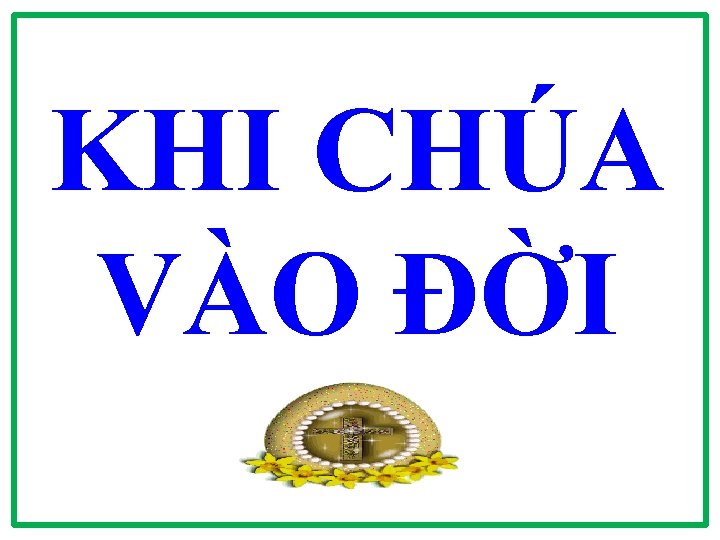 KHI CHÚA VÀO ĐỜI 