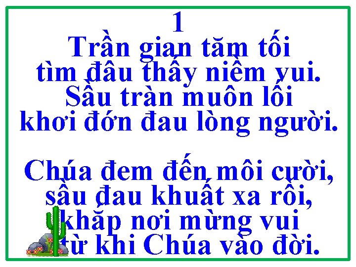 1 Trần gian tăm tối tìm đâu thấy niềm vui. Sầu tràn muôn lối