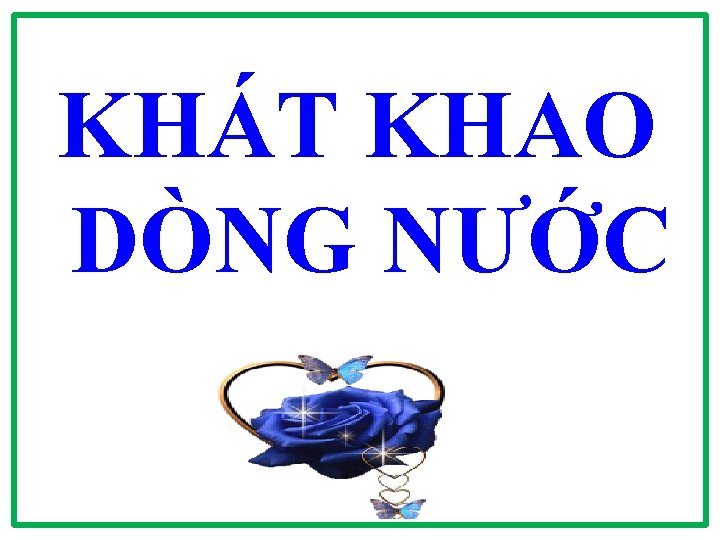 KHÁT KHAO DÒNG NƯỚC 