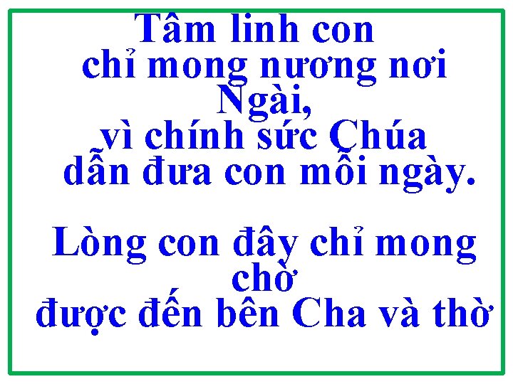 Tâm linh con chỉ mong nương nơi Ngài, vì chính sức Chúa dẫn đưa