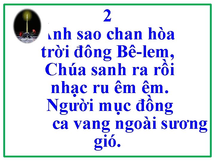 2 Ánh sao chan hòa trời đông Bê-lem, Chúa sanh ra rồi nhạc ru