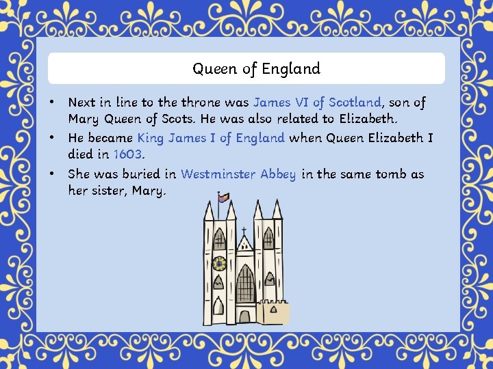 Queen of England • Next in line to the throne was James VI of