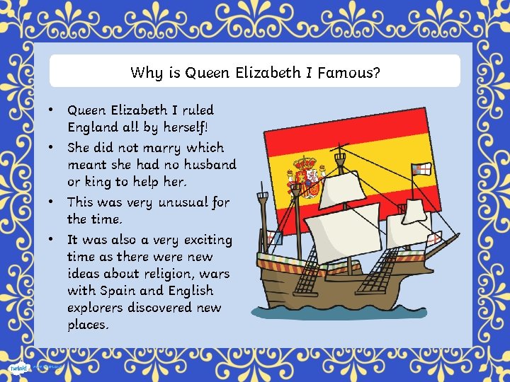 Why is Queen Elizabeth I Famous? • Queen Elizabeth I ruled England all by