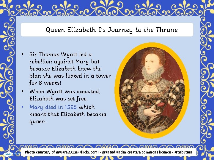 Queen Elizabeth I’s Journey to the Throne • Sir Thomas Wyatt led a rebellion