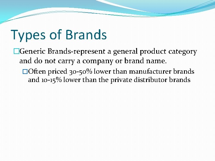 Types of Brands �Generic Brands-represent a general product category and do not carry a