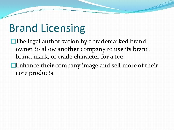 Brand Licensing �The legal authorization by a trademarked brand owner to allow another company