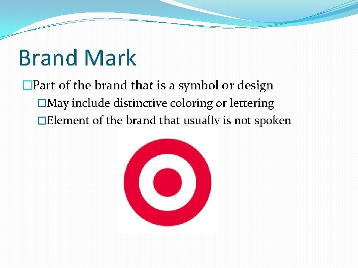 Brand Mark �Part of the brand that is a symbol or design �May include