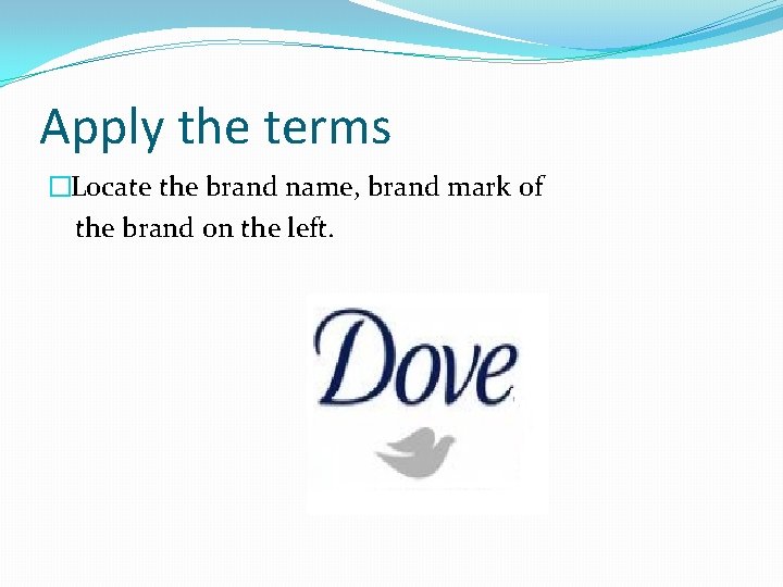 Apply the terms �Locate the brand name, brand mark of the brand on the