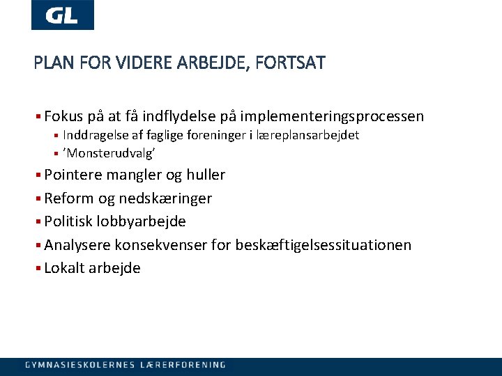 PLAN FOR VIDERE ARBEJDE, FORTSAT § Fokus på at få indflydelse på implementeringsprocessen §