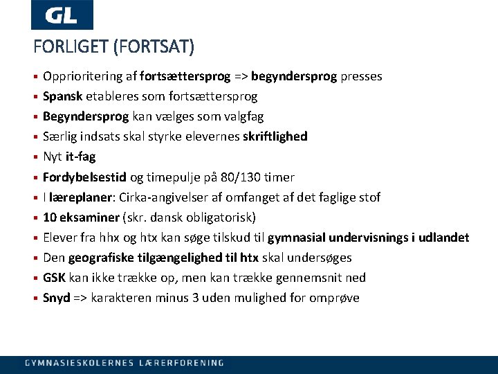 FORLIGET (FORTSAT) Opprioritering af fortsættersprog => begyndersprog presses § Spansk etableres som fortsættersprog §