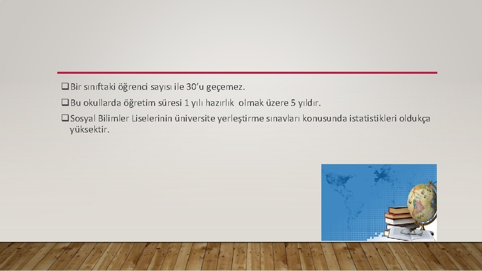 q. Bir sınıftaki öğrenci sayısı ile 30’u geçemez. q. Bu okullarda öğretim süresi 1