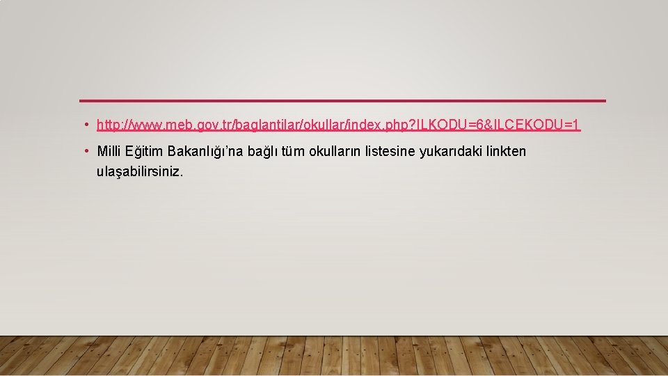  • http: //www. meb. gov. tr/baglantilar/okullar/index. php? ILKODU=6&ILCEKODU=1 • Milli Eğitim Bakanlığı’na bağlı