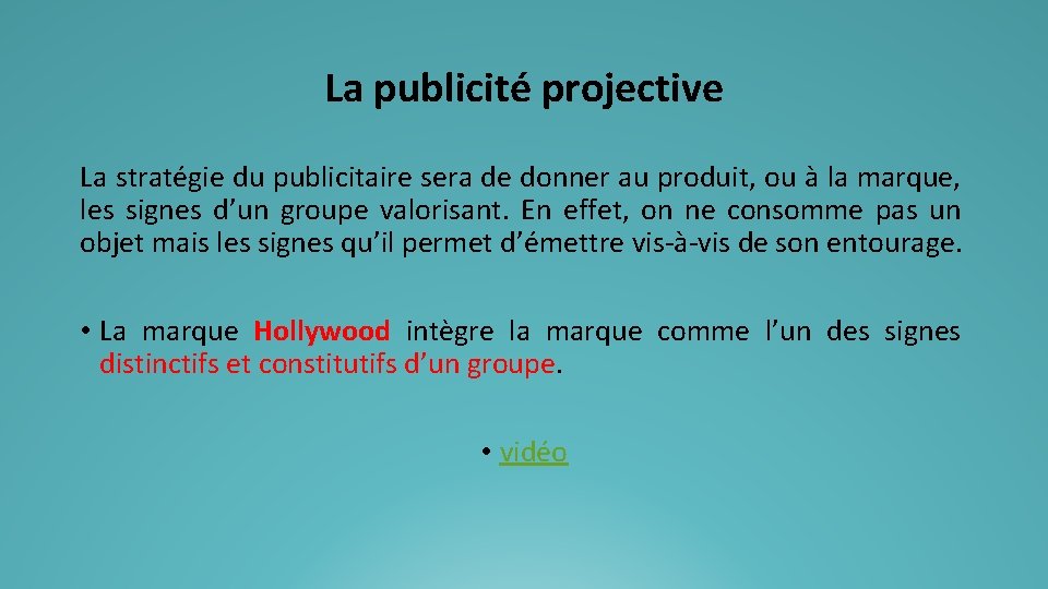 La publicité projective La stratégie du publicitaire sera de donner au produit, ou à