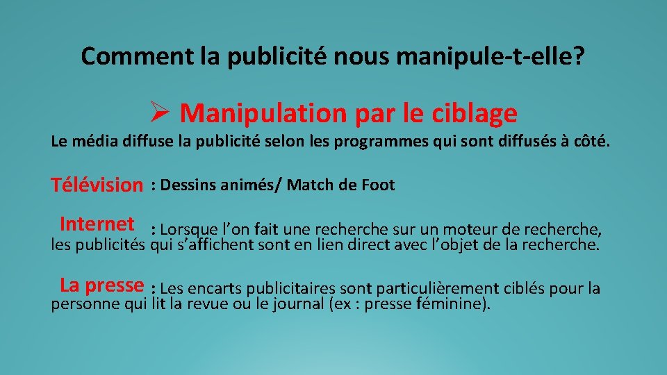 Comment la publicité nous manipule-t-elle? Ø Manipulation par le ciblage Le média diffuse la