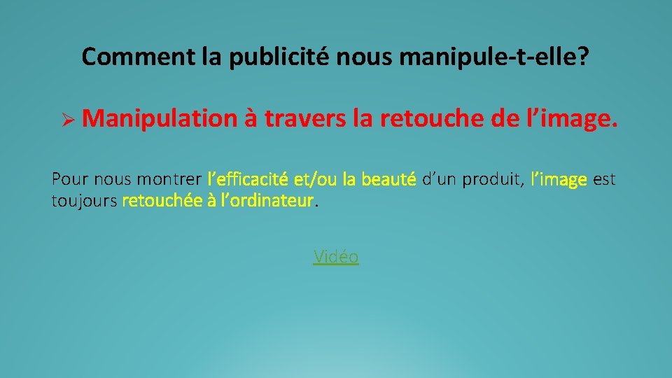 Comment la publicité nous manipule-t-elle? Ø Manipulation à travers la retouche de l’image. Pour