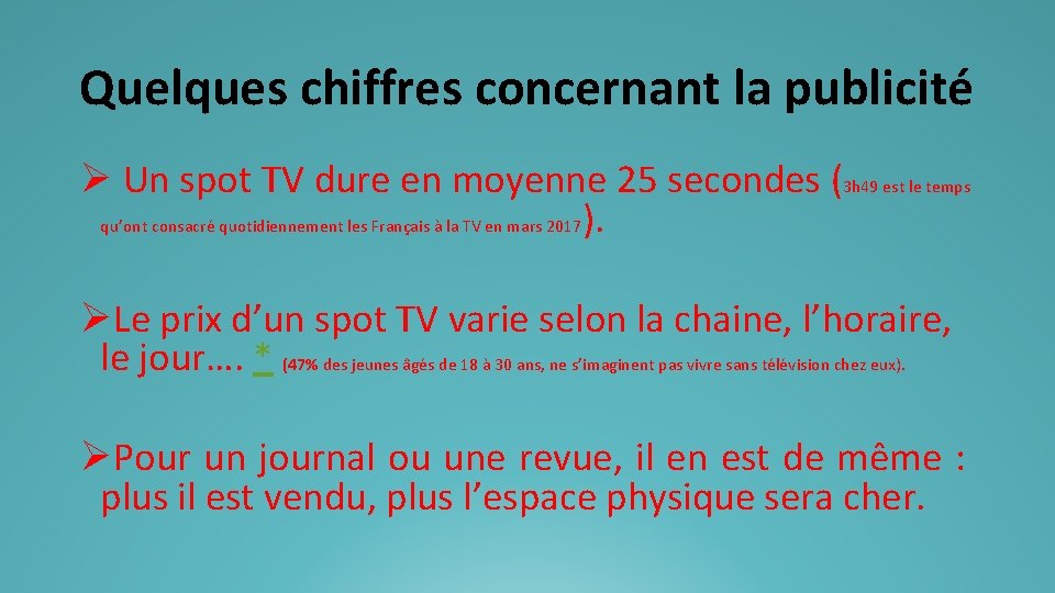 Quelques chiffres concernant la publicité Ø Un spot TV dure en moyenne 25 secondes