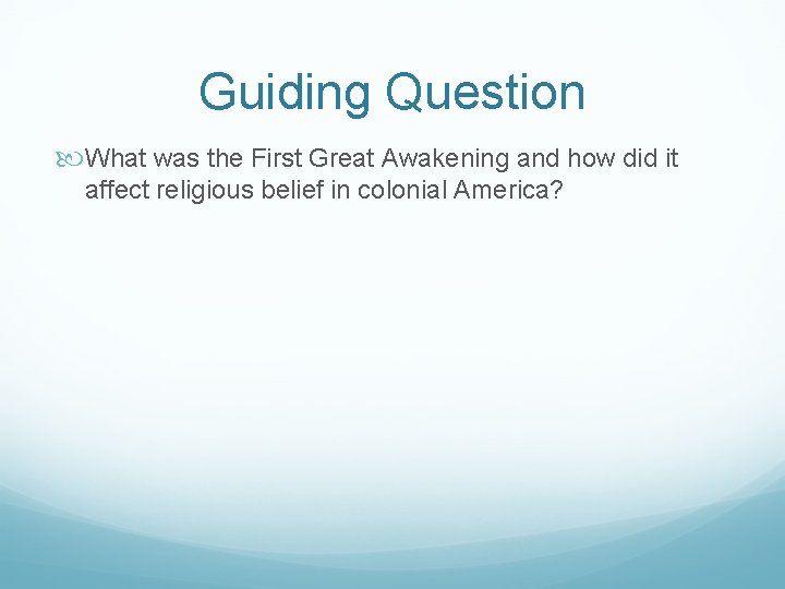 Guiding Question What was the First Great Awakening and how did it affect religious