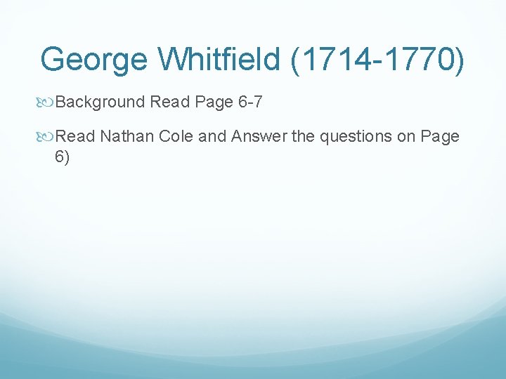 George Whitfield (1714 -1770) Background Read Page 6 -7 Read Nathan Cole and Answer