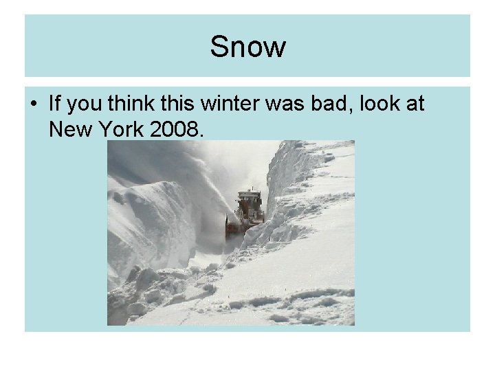 Snow • If you think this winter was bad, look at New York 2008.