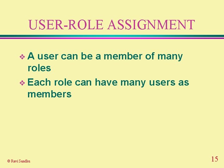 USER-ROLE ASSIGNMENT v. A user can be a member of many roles v Each