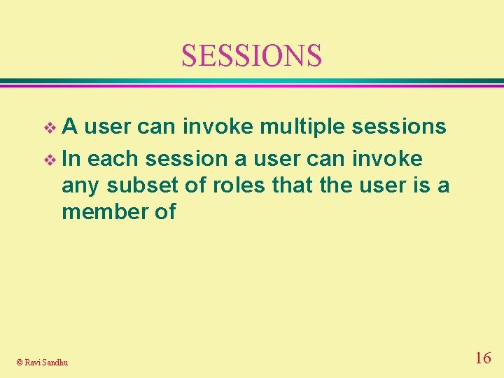 SESSIONS v. A user can invoke multiple sessions v In each session a user