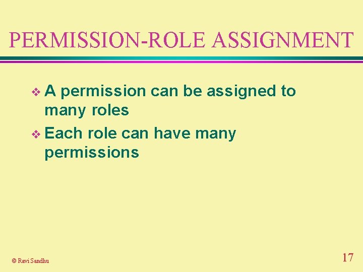 PERMISSION-ROLE ASSIGNMENT v. A permission can be assigned to many roles v Each role