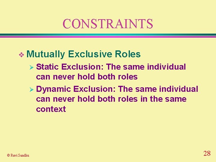 CONSTRAINTS v Mutually Exclusive Roles Ø Static Exclusion: The same individual can never hold
