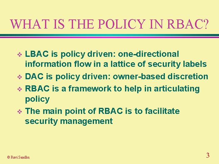 WHAT IS THE POLICY IN RBAC? LBAC is policy driven: one-directional information flow in