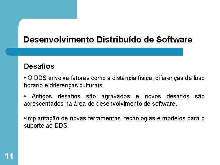 Desenvolvimento Distribuído de Software Desafios • O DDS envolve fatores como a distância física,