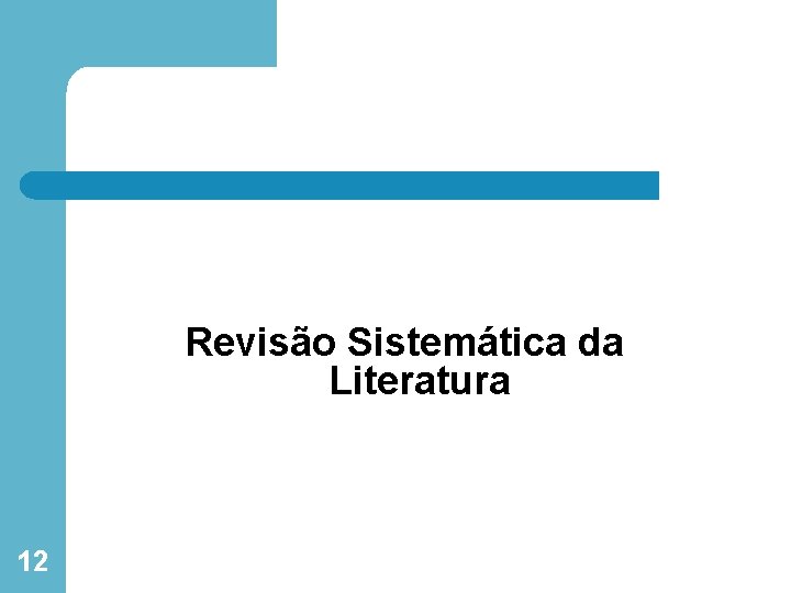 Revisão Sistemática da Literatura 12 