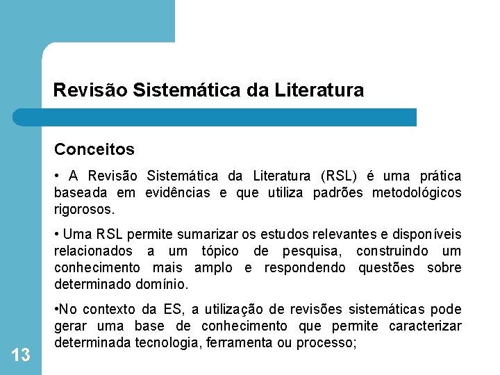 Revisão Sistemática da Literatura Conceitos • A Revisão Sistemática da Literatura (RSL) é uma