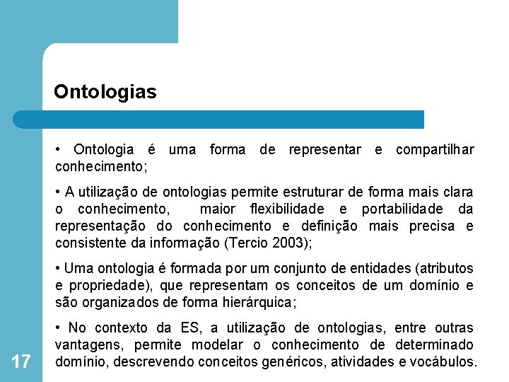 Ontologias • Ontologia é uma forma de representar e compartilhar conhecimento; • A utilização