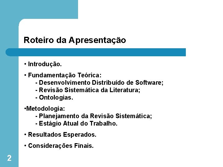 Roteiro da Apresentação • Introdução. • Fundamentação Teórica: - Desenvolvimento Distribuído de Software; -