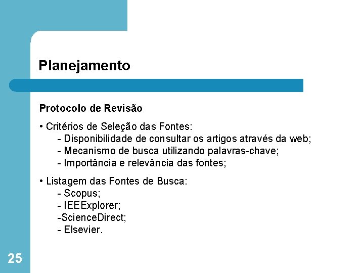 Planejamento Protocolo de Revisão • Critérios de Seleção das Fontes: - Disponibilidade de consultar