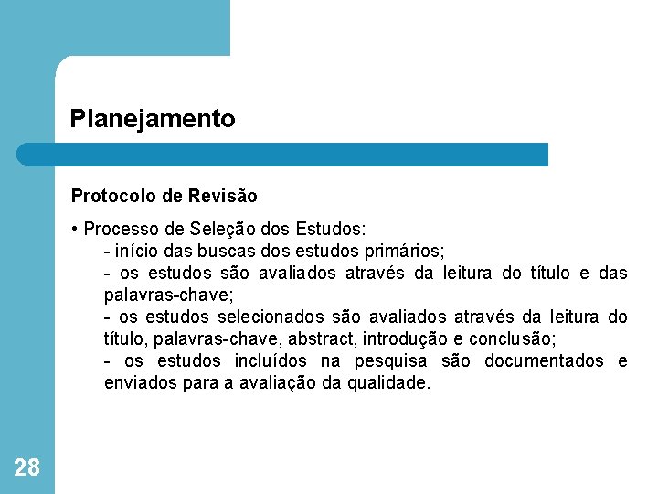 Planejamento Protocolo de Revisão • Processo de Seleção dos Estudos: - início das buscas