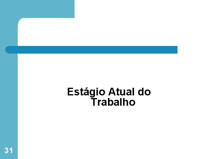 Estágio Atual do Trabalho 31 