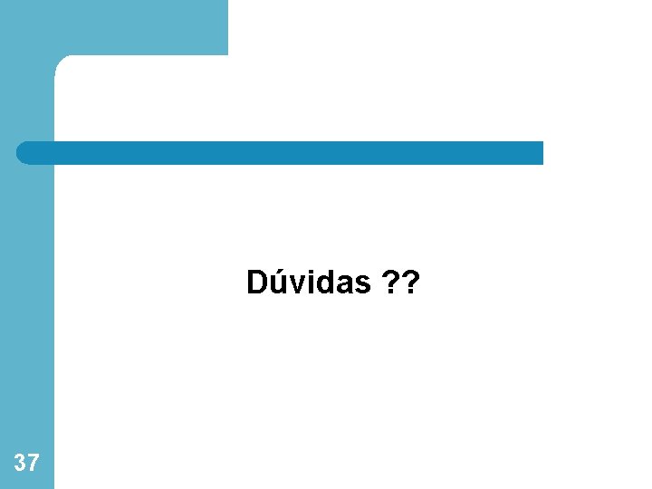 Dúvidas ? ? 37 