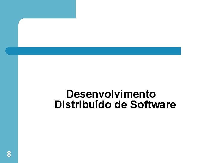 Desenvolvimento Distribuído de Software 8 