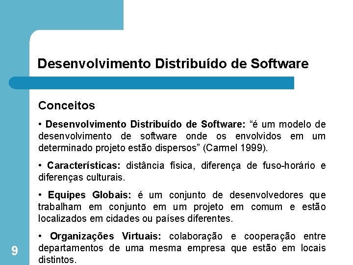 Desenvolvimento Distribuído de Software Conceitos • Desenvolvimento Distribuído de Software: “é um modelo de