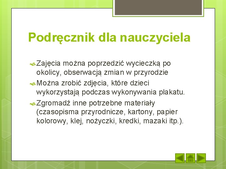 Podręcznik dla nauczyciela Zajęcia można poprzedzić wycieczką po okolicy, obserwacją zmian w przyrodzie Można