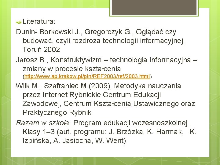  Literatura: Dunin- Borkowski J. , Gregorczyk G. , Oglądać czy budować, czyli rozdroża