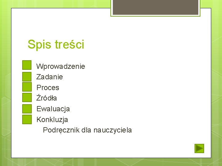 Spis treści Wprowadzenie Zadanie Proces Źródła Ewaluacja Konkluzja Podręcznik dla nauczyciela 