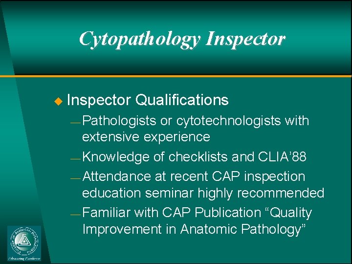 Cytopathology Inspector u Inspector Qualifications ¾ Pathologists or cytotechnologists with extensive experience ¾ Knowledge