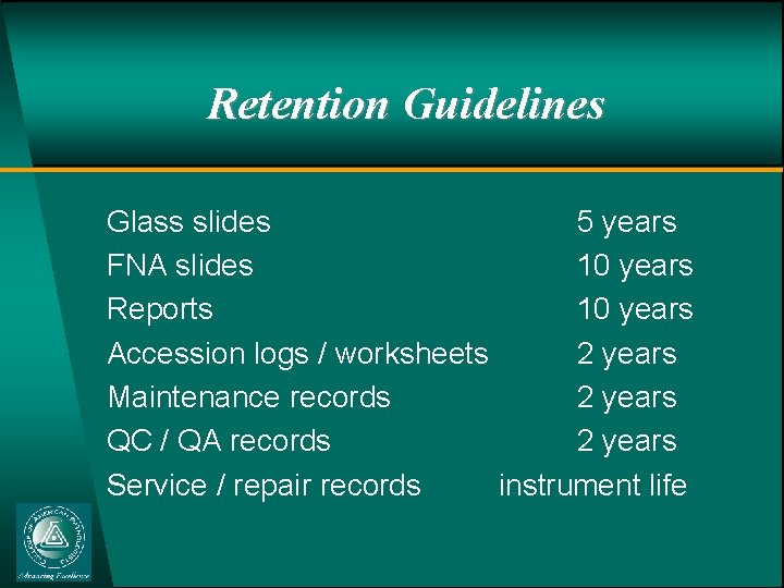 Retention Guidelines Glass slides 5 years FNA slides 10 years Reports 10 years Accession